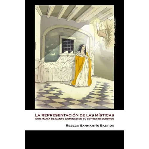 La representación de las místicas: Sor María de Santo Domingo en su contexto europeo