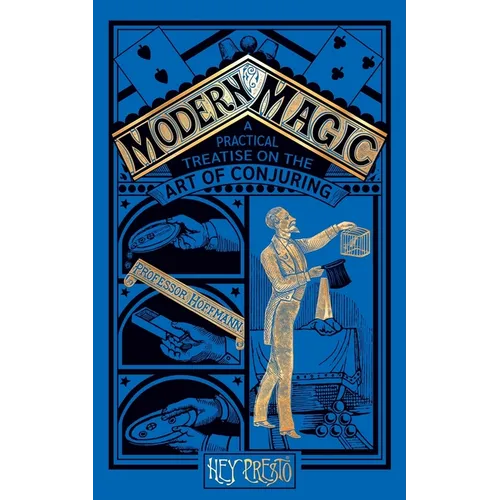 Modern Magic: A Practical Treatise on the Art of Magic (Hey Presto Magic Book)