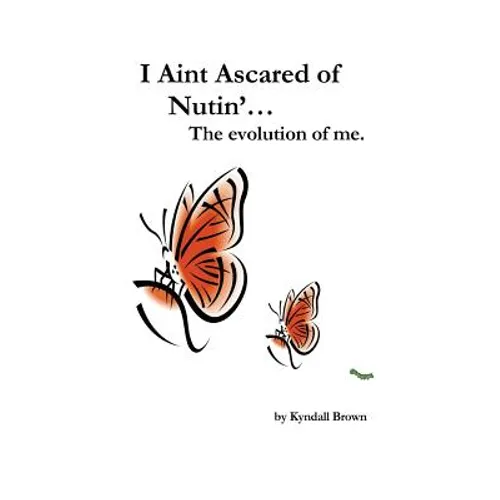 I Ain't Ascared of Nutin'. the Evolution of Me.