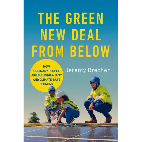 The Green New Deal from Below: How Ordinary People Are Building a Just and Climate-Safe Economy