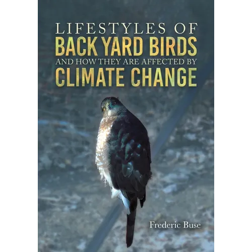 Lifestyles of Back Yard Birds and How They Are Affected by Climate Change