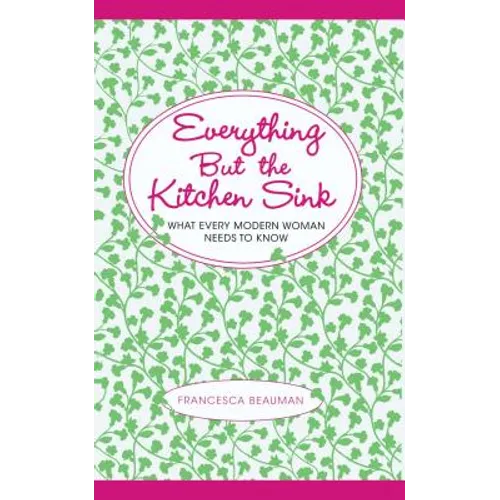 Everything But the Kitchen Sink: What Every Modern Woman Needs to Know - Paperback
