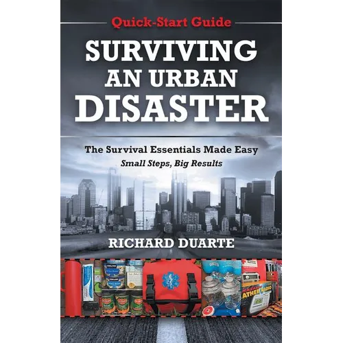 Surviving An Urban Disaster: Quick-Start Survival Guide
