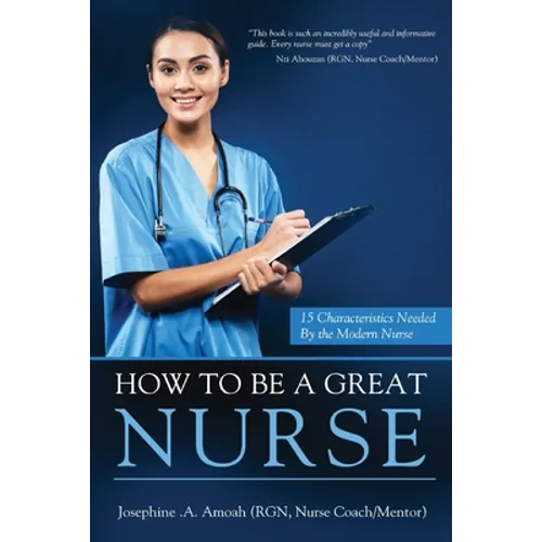 How To Be A Great Nurse: 15 Characteristics Needed by the Modern Nurse
