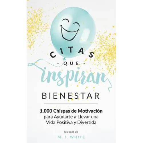 Citas Que Inspiran Bienestar: 1.000 chispas de motivación para ayudarte a llevar una vida positiva y divertida - Paperback