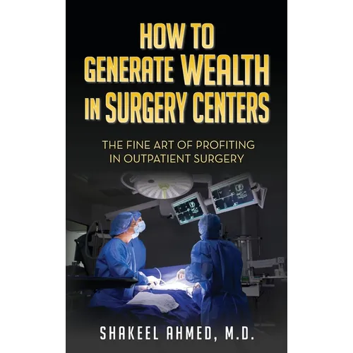 How To Generate Wealth In Surgery Centers: The Fine Art Of Profiting In Outpatient Surgery
