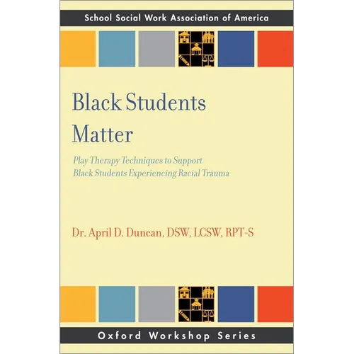 Black Students Matter: Play Therapy Techniques to Support Black Students Experiencing Racial Trauma