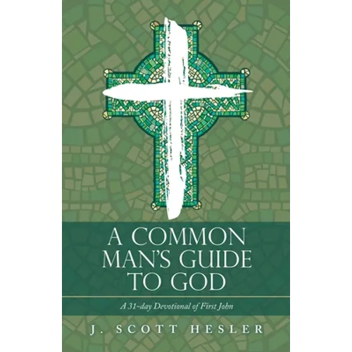 A Common Man's Guide to God: A 31-Day Devotional of First John