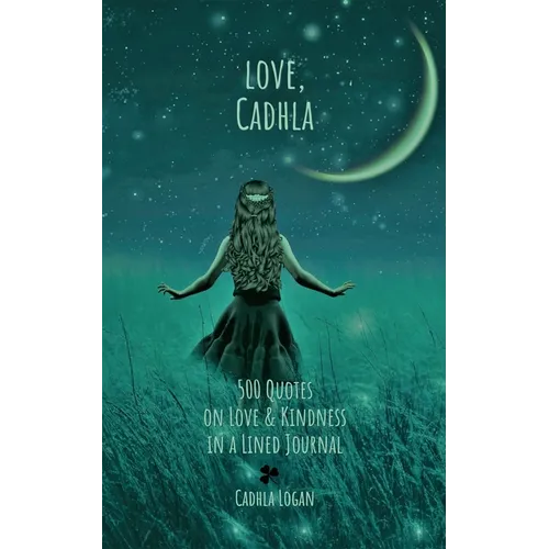love, Cadhla: 500 quotes on Love and Kindness in a Lined Journal