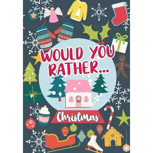 Would You Rather...Christmas: 100 Sweet and Funny Holiday-Themed Questions - Wholesome Fun For Any Age - Whole-Family Activity Book - Paperback