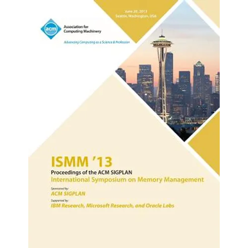 ISMM 13 Proceedings of the ACM SIGPLAN International Symposium on Memory Management