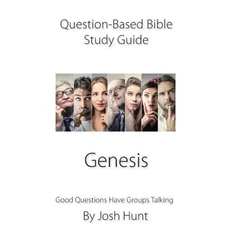 Question-Based Bible Study Guide -- Genesis: Good Questions Have Groups Talking