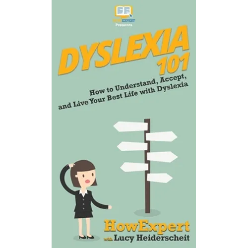 Dyslexia 101: How to Understand, Accept, and Live Your Best Life with Dyslexia