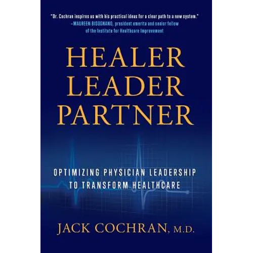 Healer, Leader, Partner: Optimizing Physician Leadership to Transform Healthcare