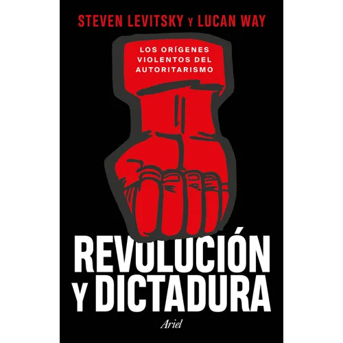 Revolución Y Dictadura: Los Orígenes Violentos del Autoritarismo / Revolution and Dictatorship