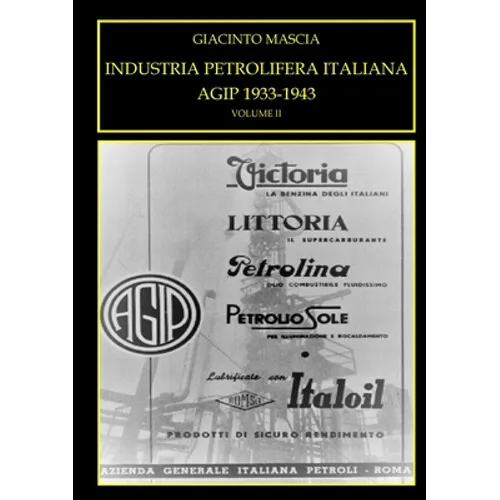 INDUSTRIA PETROLIFERA ITALIANA. AGIP 1933-1943 Vol. II