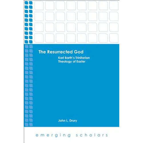 The Resurrected God: Karl Barth's Trinitarian Theology of Easter