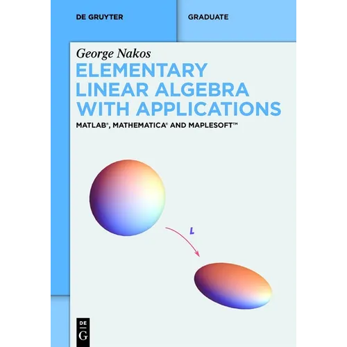 Elementary Linear Algebra with Applications: Matlab(r), Mathematica(r) and Maplesoft(tm)