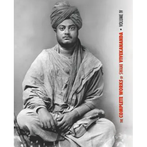 The Complete Works of Swami Vivekananda, Volume 4: Addresses on Bhakti-Yoga, Lectures and Discourses, Writings: Prose and Poems, Translations: Prose a