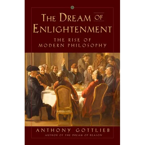 The Dream of Enlightenment: The Rise of Modern Philosophy