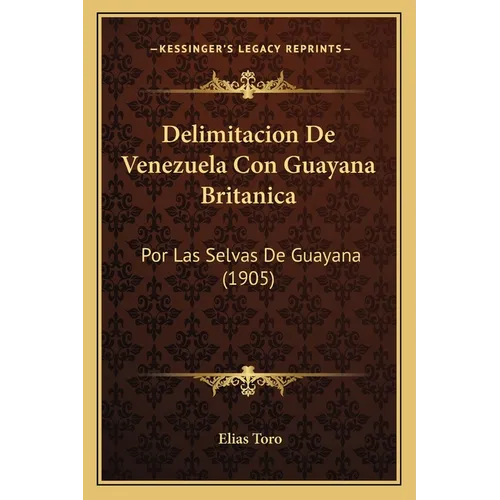 Delimitacion De Venezuela Con Guayana Britanica: Por Las Selvas De Guayana (1905)