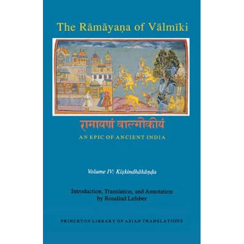 The Rāmāyaṇa of Vālmīki: An Epic of Ancient India, Volume IV: Kiskindhakāṇḍa
