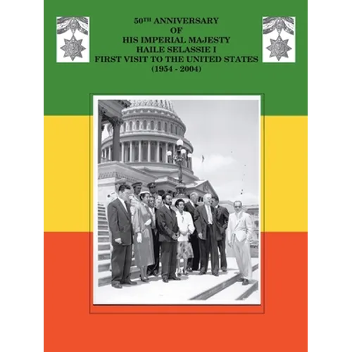 50Th Anniversary of His Imperial Majesty Haile Selassie I: First Visit to the United States (1954-2004)