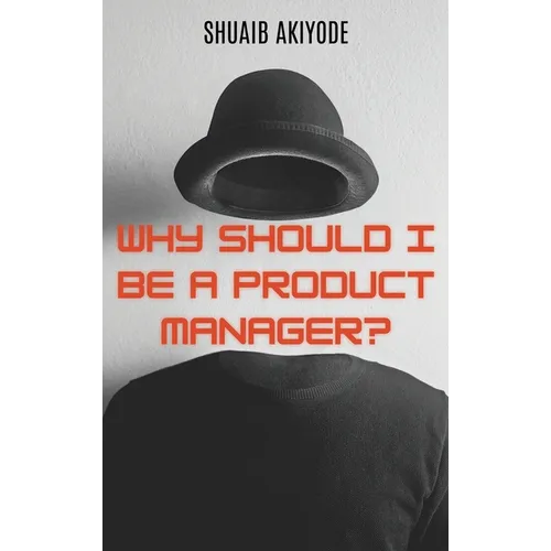 Why Should I Be A Product Manager?