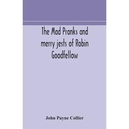 The Mad Pranks And Merry Jests Of Robin Goodfellow