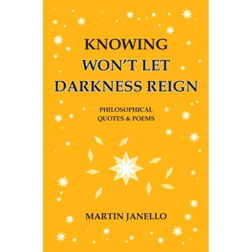 Knowing Won't Let Darkness Reign: Philosophical Quotes & Poems