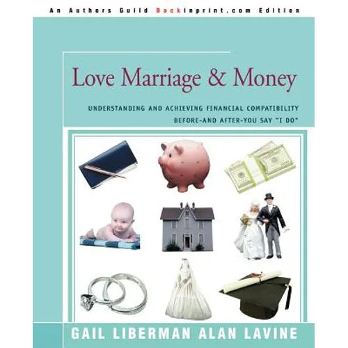 Love Marriage & Money: Understanding and Achieving Financial Compatibility Before--And After--You Say I Do