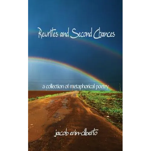 Rewrites and Second Chances: a book of metaphorical poetry