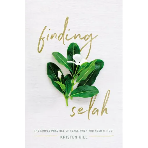 Finding Selah: The Simple Practice of Peace When You Need It Most