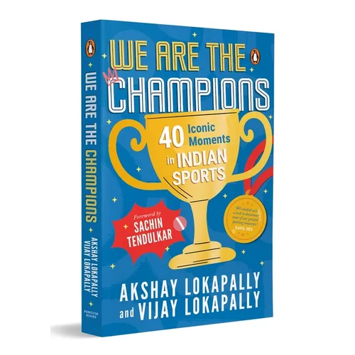 We Are the Champions: 40 Iconic Moments in Indian Sports Inspiring Stories from Cricket, Olympics & Beyond Biographies of India's Legendary Athletes A