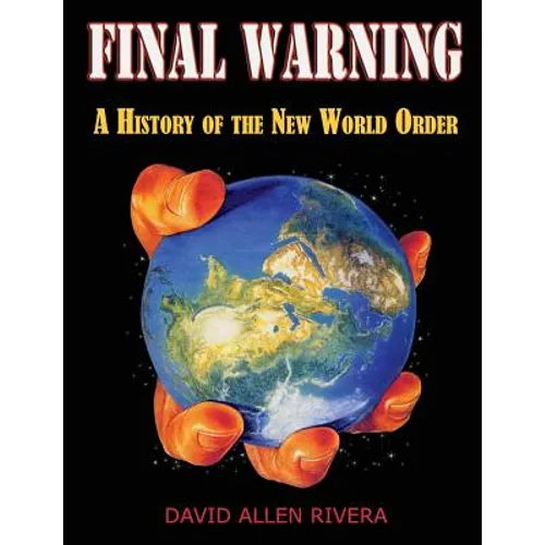 Final Warning: A History of the New World Order Part One