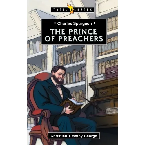 Charles Spurgeon: Prince of Preachers