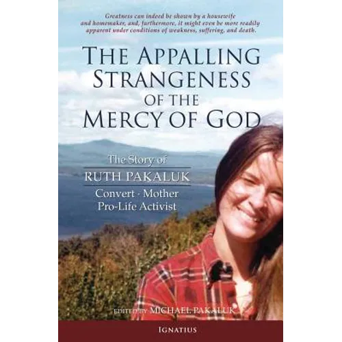 The Appalling Strangeness of the Mercy of God: The Story of Ruth Pakaluk, Convert, Mother and Pro-Life Activist