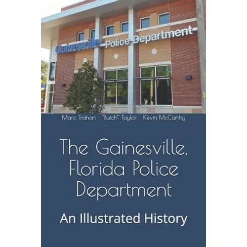 The Gainesville, Florida Police Department: An Illustrated History