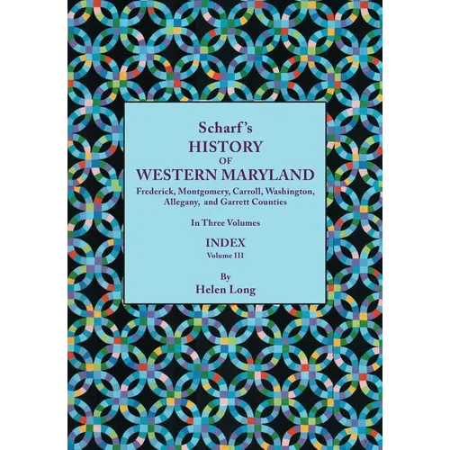 History of Western Maryland, Being a History of Frederick, Montgomery, Carroll, Washington, Allegany, and Garrett Counties. in Three Volumes. Volume I