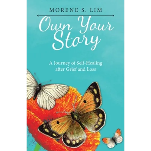 Own Your Story: A Journey of Self-Healing After Grief and Loss