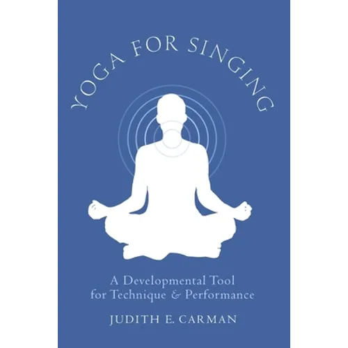 Yoga for Singing: A Developmental Tool for Technique & Performance