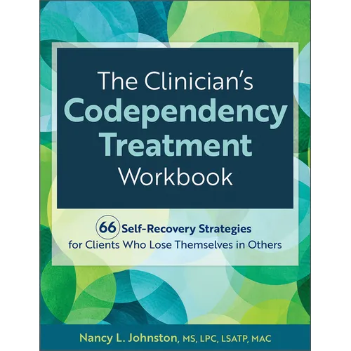 The Clinician's Codependency Treatment Workbook: 66 Self-Recovery Strategies for Clients Who Lose Themselves in Others