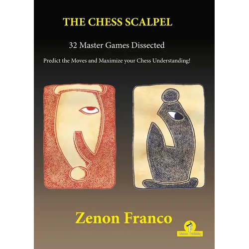 The Chess Scalpel - 32 Master Games Dissected: Predict the Moves and Maximize Your Chess Understanding