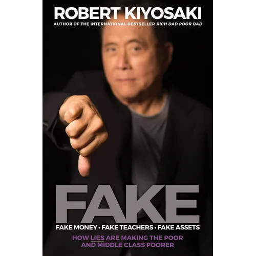 Fake: Fake Money, Fake Teachers, Fake Assets: How Lies Are Making the Poor and Middle Class Poorer