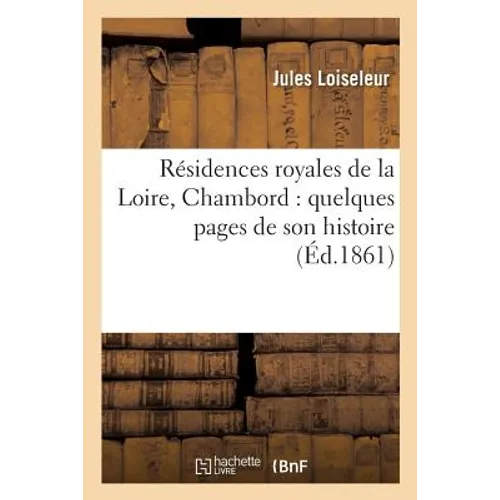 Résidences Royales de la Loire, Chambord: Quelques Pages de Son Histoire
