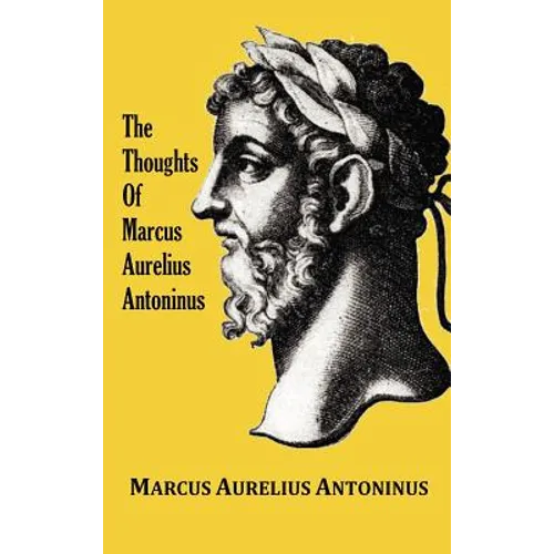 The Thoughts (Meditations) of the Emperor Marcus Aurelius Antoninus - with biographical sketch, philosophy of, illustrations, index and index of terms