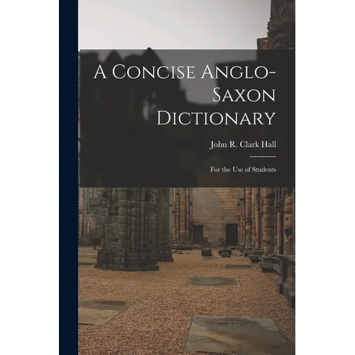 A Concise Anglo-Saxon Dictionary: For the Use of Students