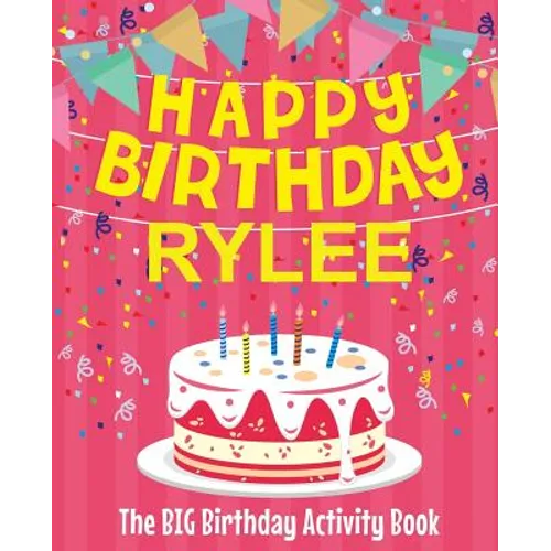 Happy Birthday Rylee - The Big Birthday Activity Book: (Personalized Children's Activity Book)