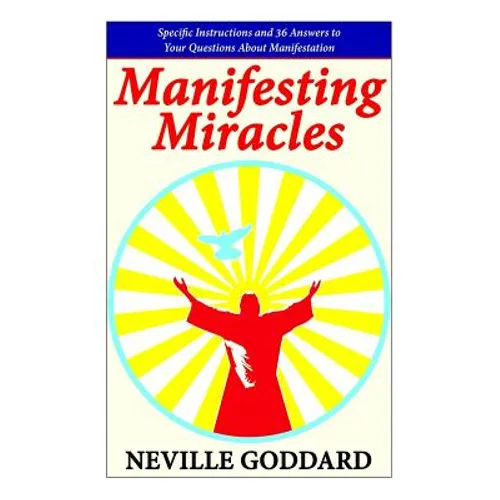 Manifesting Miracles: Specific Instructions and 36 Answers to Your Questions About Manifestation