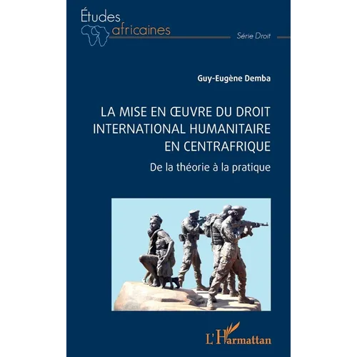 La mise en oeuvre du Droit international humanitaire en Centrafrique: De la théorie à la pratique